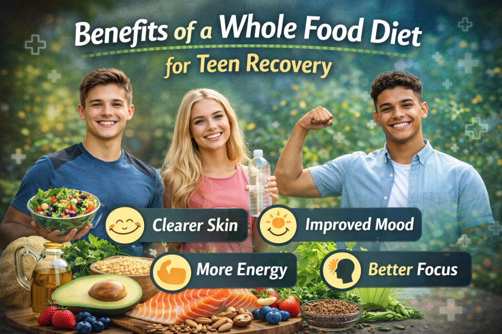 Benefits of a Whole Food Diet for Teen Recovery